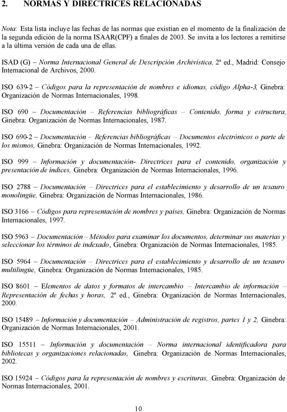 , Madrid: Consejo Internacional de Archivos, 2000. ISO 639-2 Códigos para la representación de nombres e idiomas, código Alpha-3, Ginebra: Organización de Normas Internacionales, 1998.