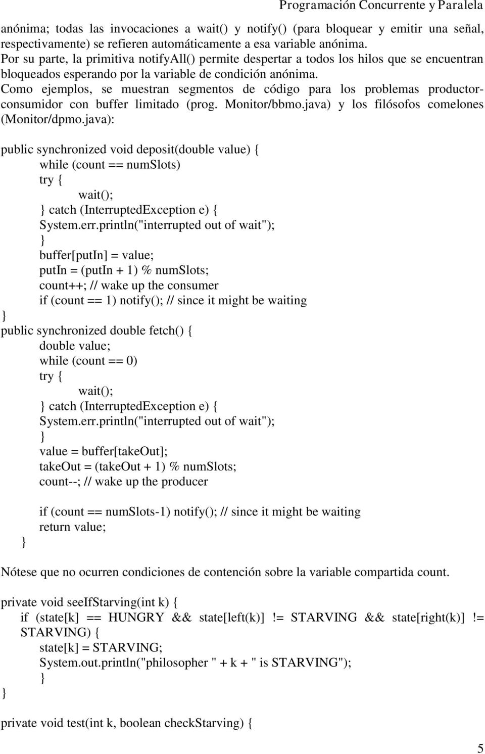 Como ejemplos, se muestran segmentos de código para los problemas productorconsumidor con buffer limitado (prog. Monitor/bbmo.java) y los filósofos comelones (Monitor/dpmo.