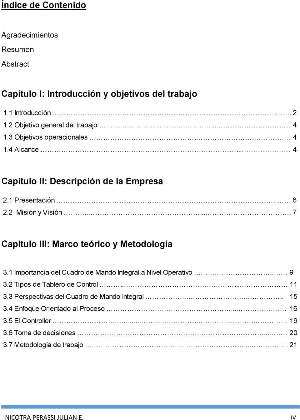 ..... 7 Capitulo III: Marco teórico y Metodología 3.1 Importancia del Cuadro de Mando Integral a Nivel Operativo... 9 3.2 Tipos de Tablero de Control...... 11 3.
