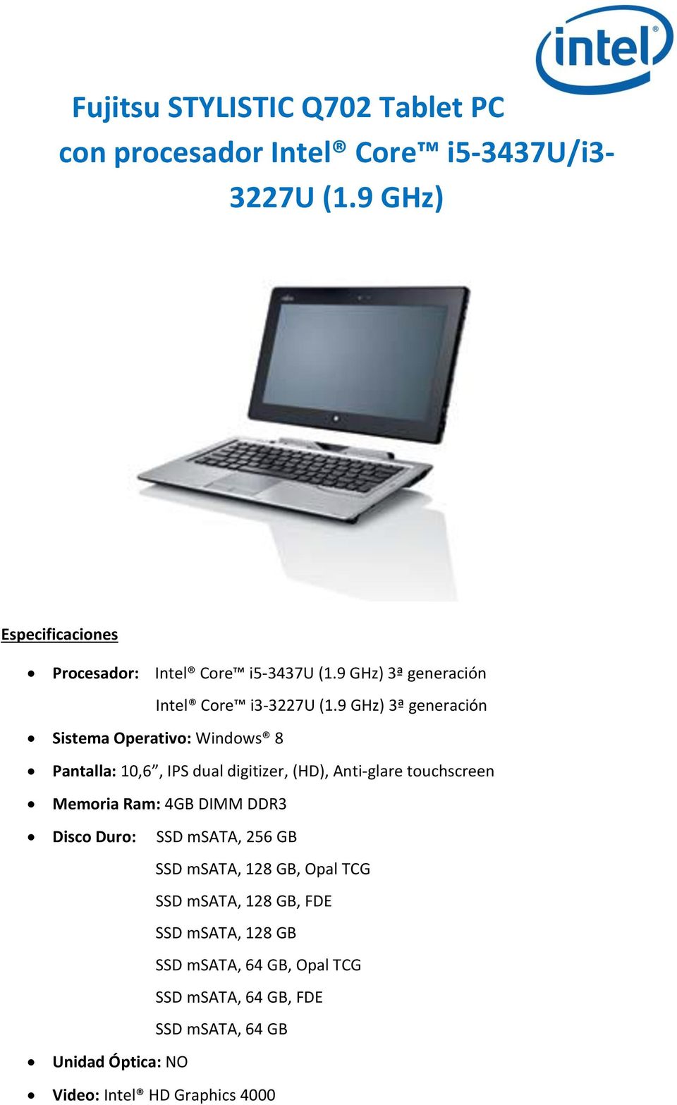9 GHz) 3ª generación Sistema Operativo: Windows 8 Pantalla: 10,6, IPS dual digitizer, (HD), Anti-glare touchscreen Memoria Ram: