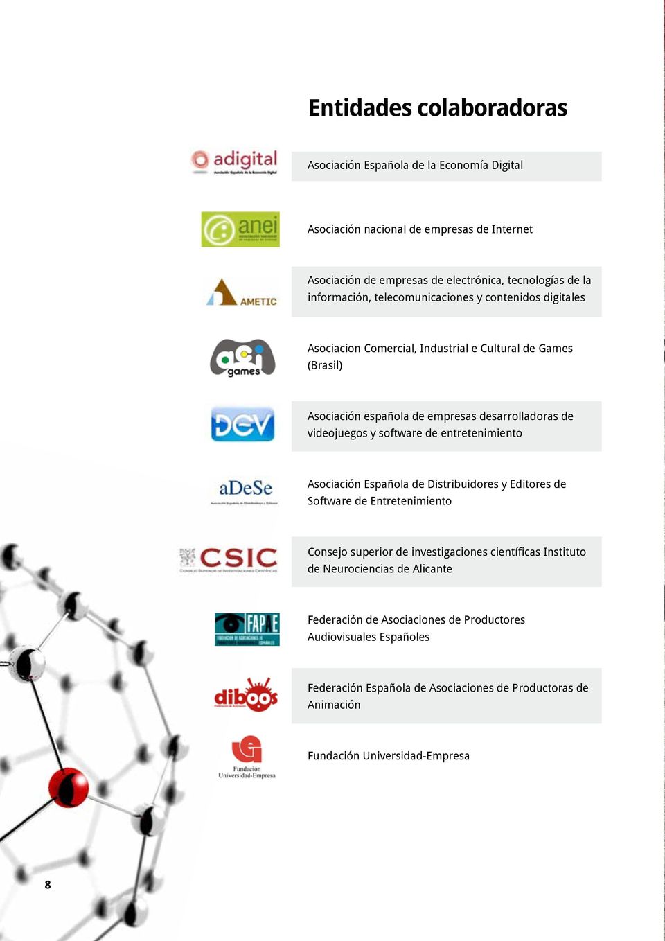 videojuegos y software de entretenimiento Asociación Española de Distribuidores y Editores de Software de Entretenimiento Consejo superior de investigaciones científicas