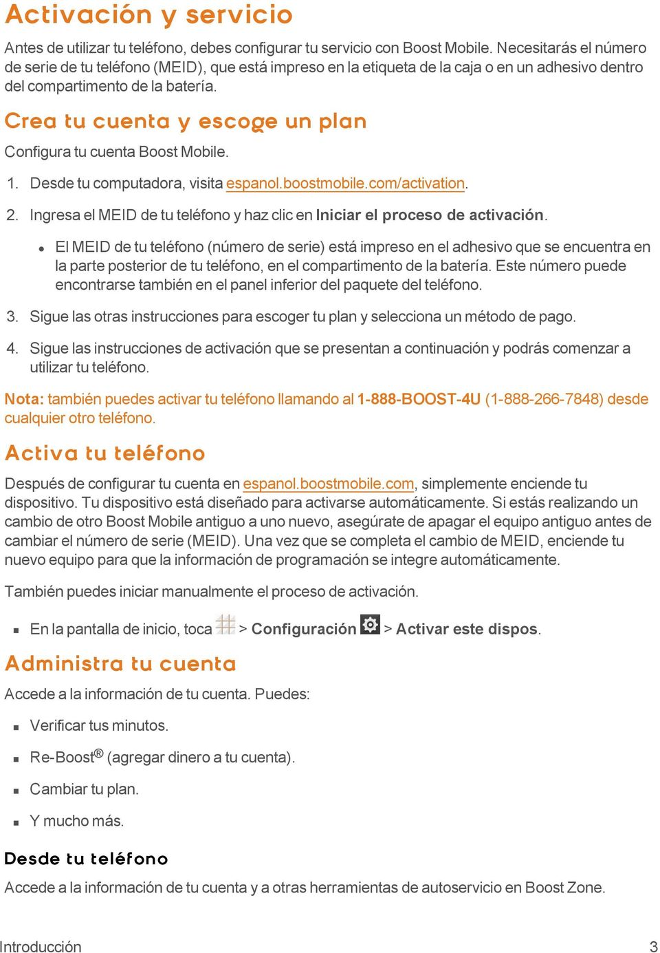 Crea tu cuenta y escoge un plan Configura tu cuenta Boost Mobile. 1. Desde tu computadora, visita espanol.boostmobile.com/activation. 2.
