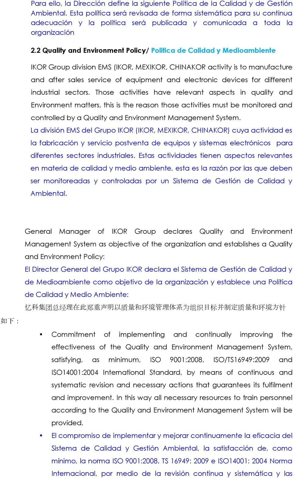 2 Quality and Environment Policy/ Politica de Calidad y Medioambiente IKOR Group division EMS (IKOR, MEXIKOR, CHINAKOR activity is to manufacture and after sales service of equipment and electronic