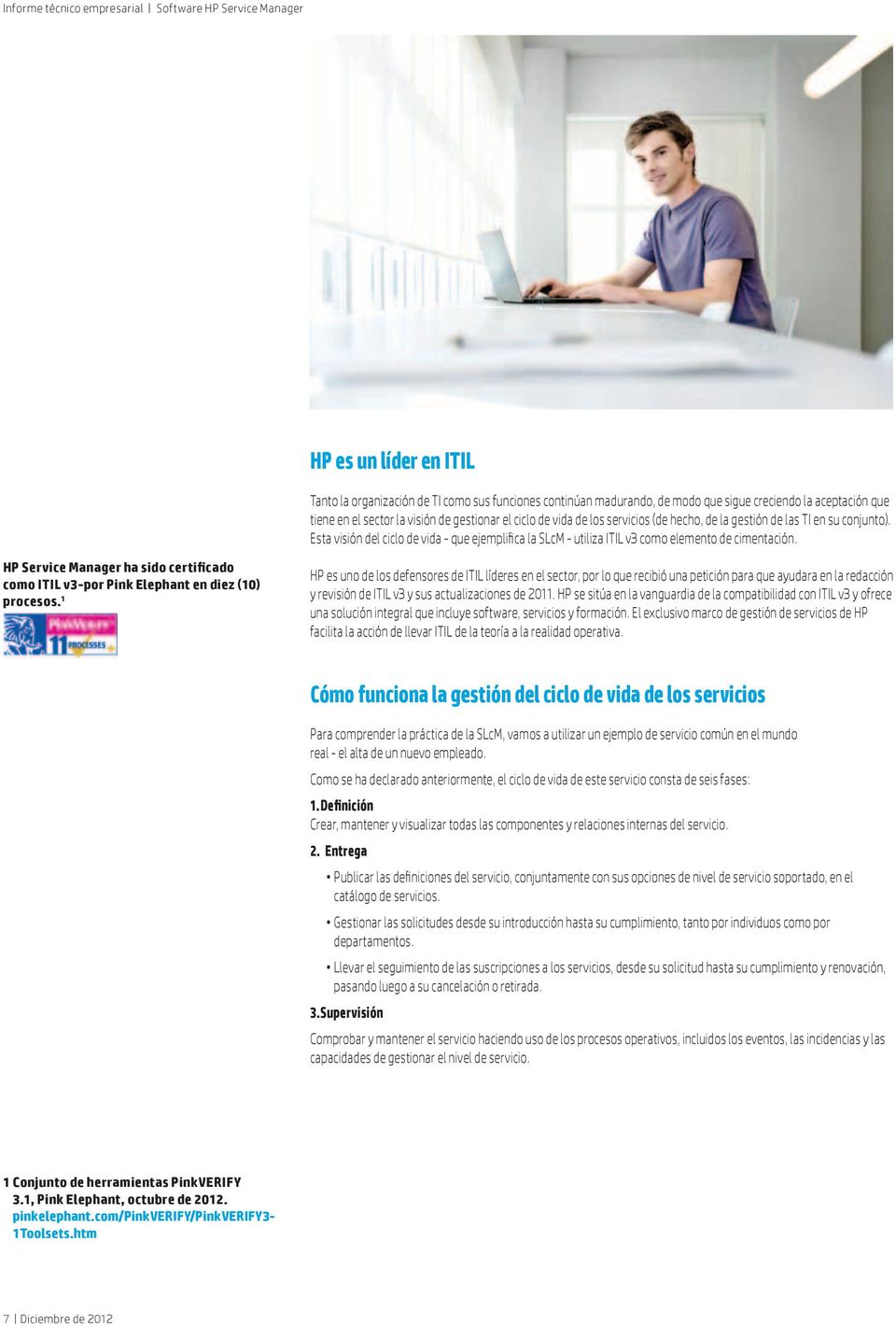 HP Service Manager ha sido certificado como ITIL v3 por Pink Elephant en diez (10) procesos.