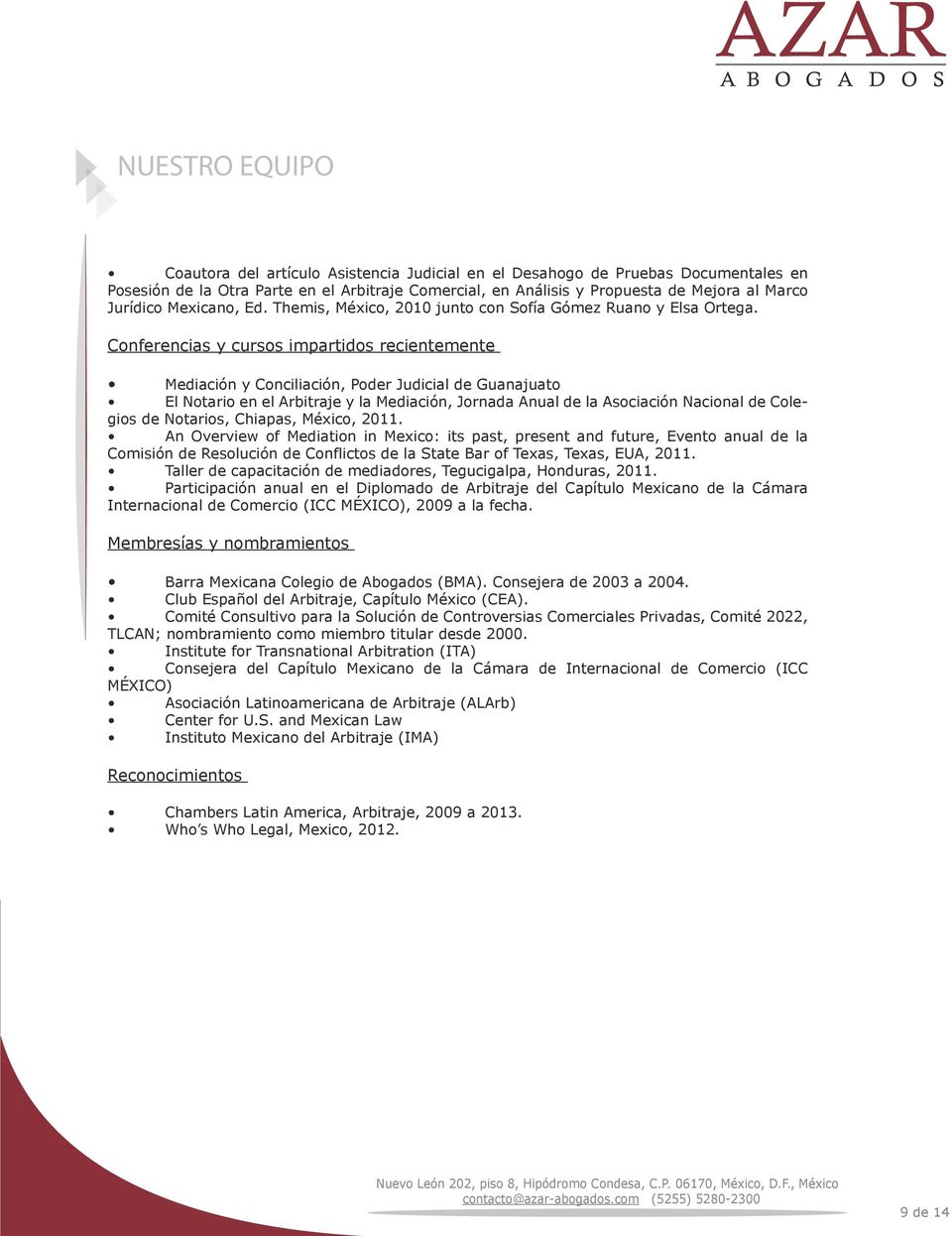 Conferencias y cursos impartidos recientemente Mediación y Conciliación, Poder Judicial de Guanajuato El Notario en el Arbitraje y la Mediación, Jornada Anual de la Asociación Nacional de Colegios de