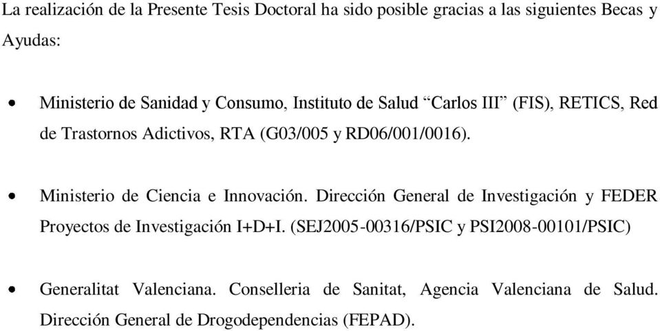 Ministerio de Ciencia e Innovación. Dirección General de Investigación y FEDER Proyectos de Investigación I+D+I.