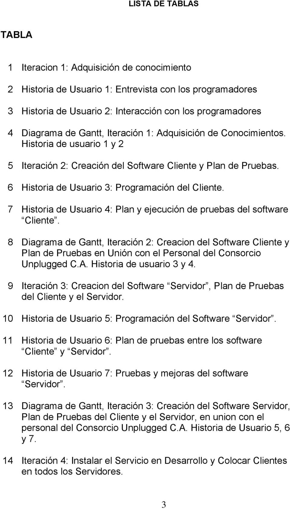 7 Historia de Usuario 4: Plan y ejecución de pruebas del software Cliente.
