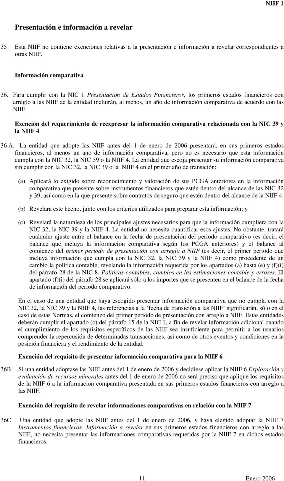 con las NIIF. Exención del requerimiento de reexpresar la información comparativa relacionada con la NIC 39 y la NIIF 4 36 A.