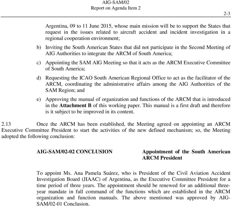 Appointing the SAM AIG Meeting so that it acts as the ARCM Executive Committee of South America; d) Requesting the ICAO South American Regional Office to act as the facilitator of the ARCM,