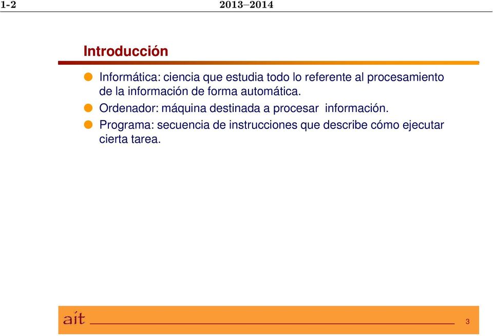 Ordenador: máquina destinada a procesar información.