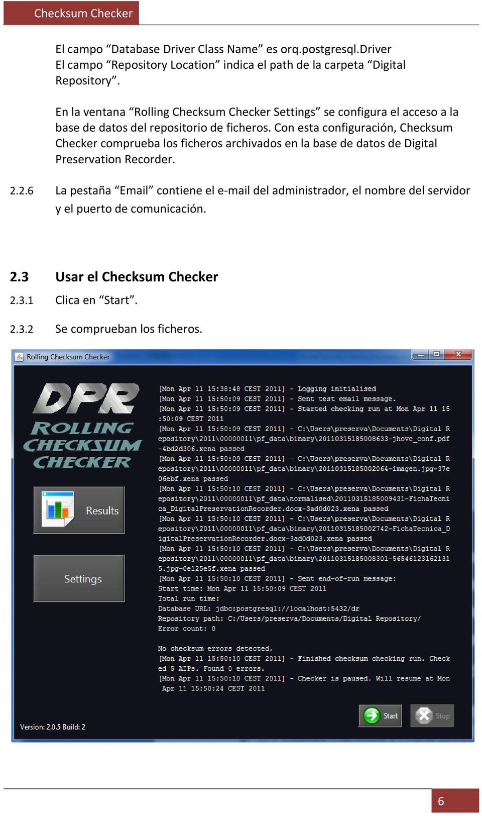 Con esta configuración, Checksum Checker comprueba los ficheros archivados en la base de datos de Digital Preservation Recorder. 2.
