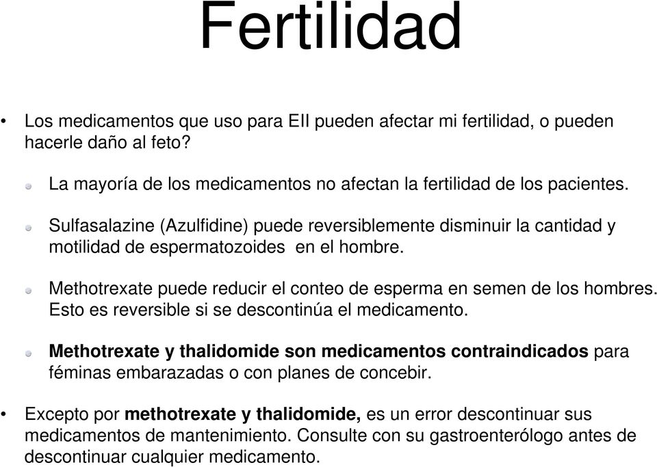 Sulfasalazine (Azulfidine) puede reversiblemente disminuir la cantidad y motilidad de espermatozoides en el hombre.