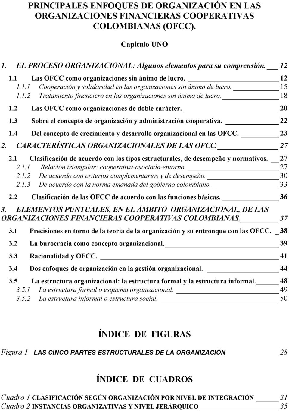 18 1.2 Las OFCC como organizaciones de doble carácter. 20 1.3 Sobre el concepto de organización y administración cooperativa. 22 1.