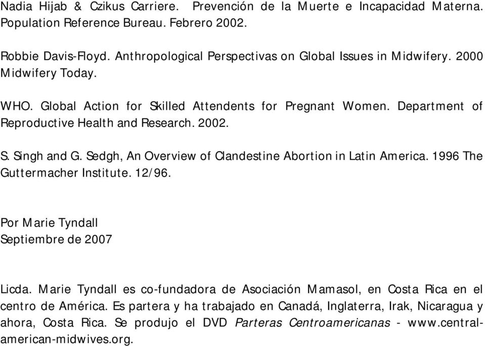 Department of Reproductive Health and Research. 2002. S. Singh and G. Sedgh, An Overview of Clandestine Abortion in Latin America. 1996 The Guttermacher Institute. 12/96.