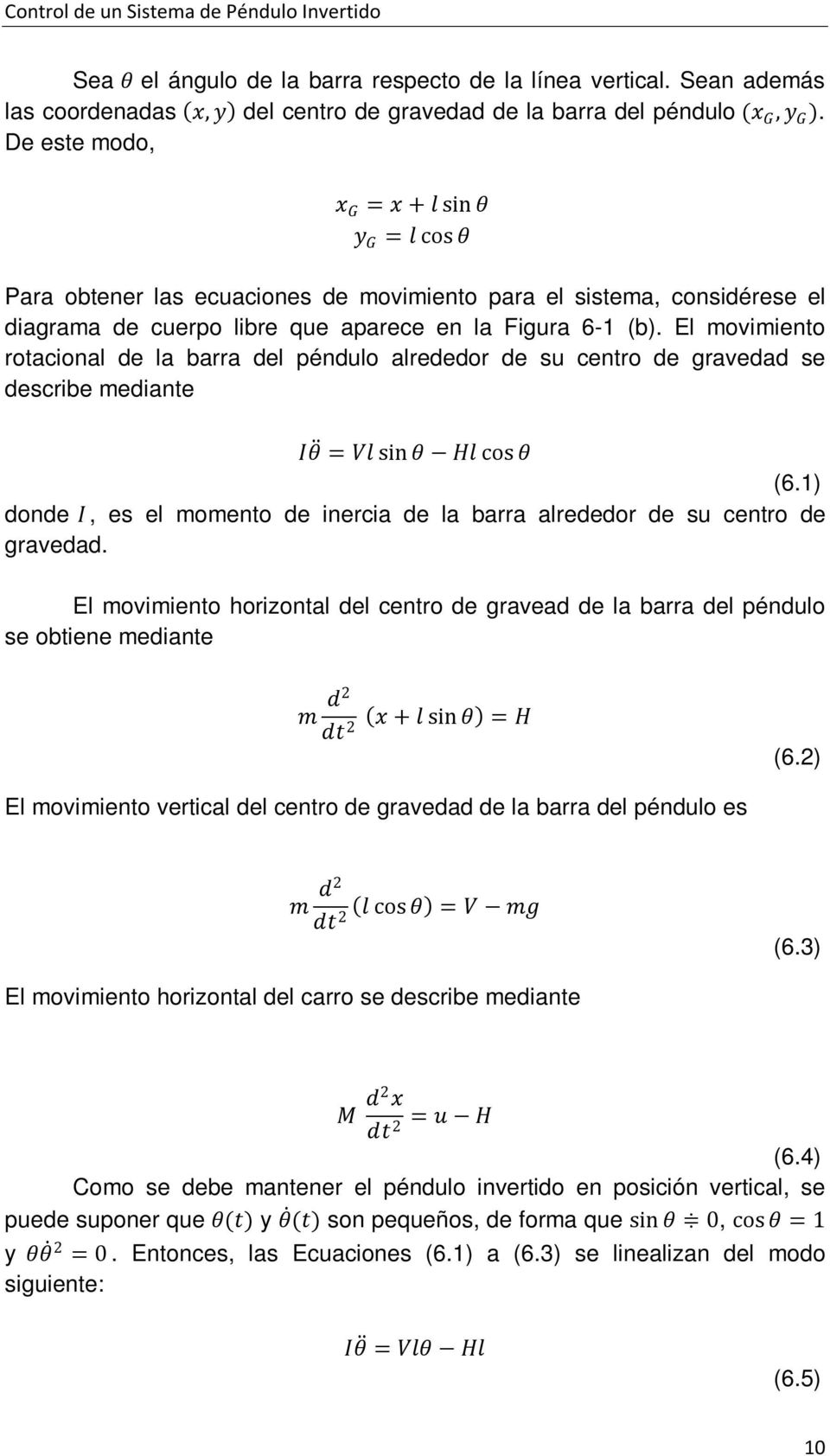 El movimiento rotacional de la barra del péndulo alrededor de su centro de gravedad se describe mediante IIθθ = VVVV sin θθ HHHH cos θθ (6.