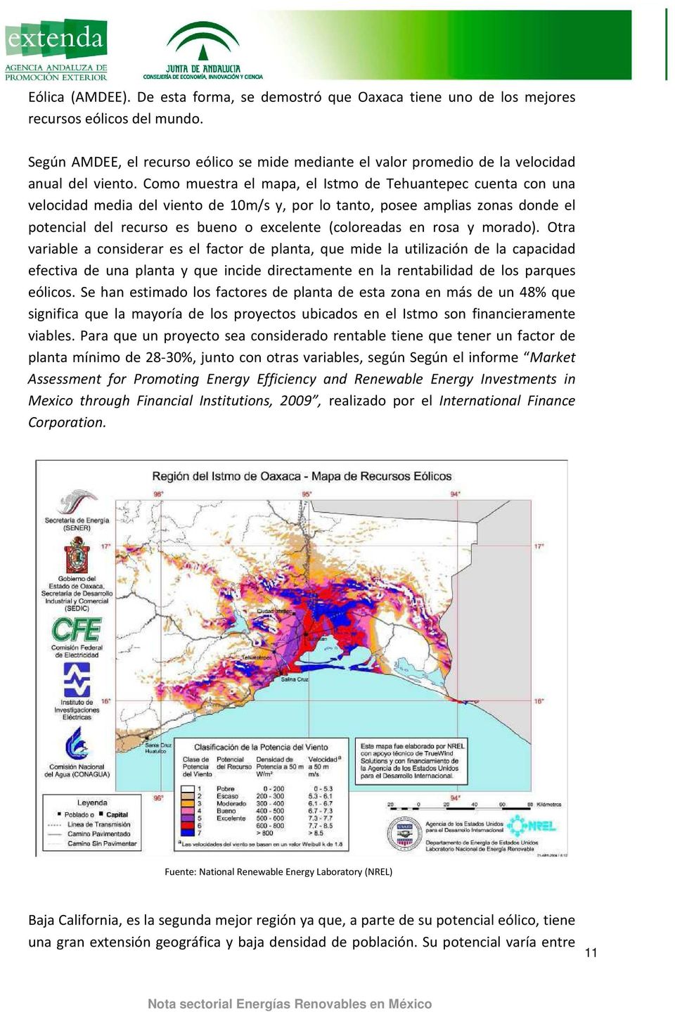 Como muestra el mapa, el Istmo de Tehuantepec cuenta con una velocidad media del viento de 10m/s y, por lo tanto, posee amplias zonas donde el potencial del recurso es bueno o excelente (coloreadas