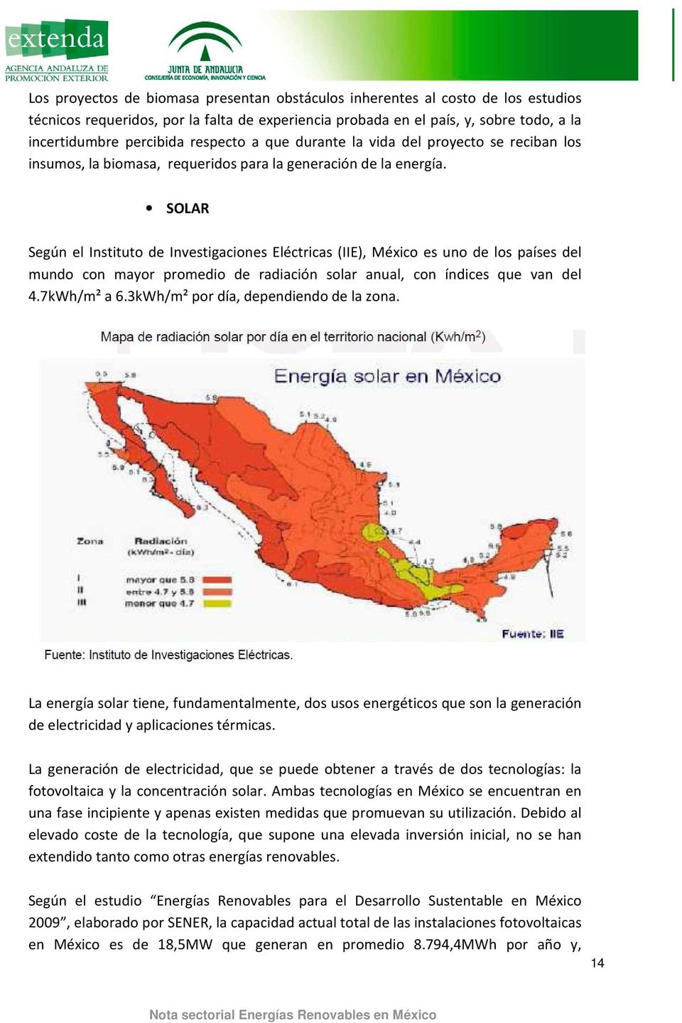 SOLAR Según el Instituto de Investigaciones Eléctricas (IIE), México es uno de los países del mundo con mayor promedio de radiación solar anual, con índices que van del 4.7kWh/m² a 6.