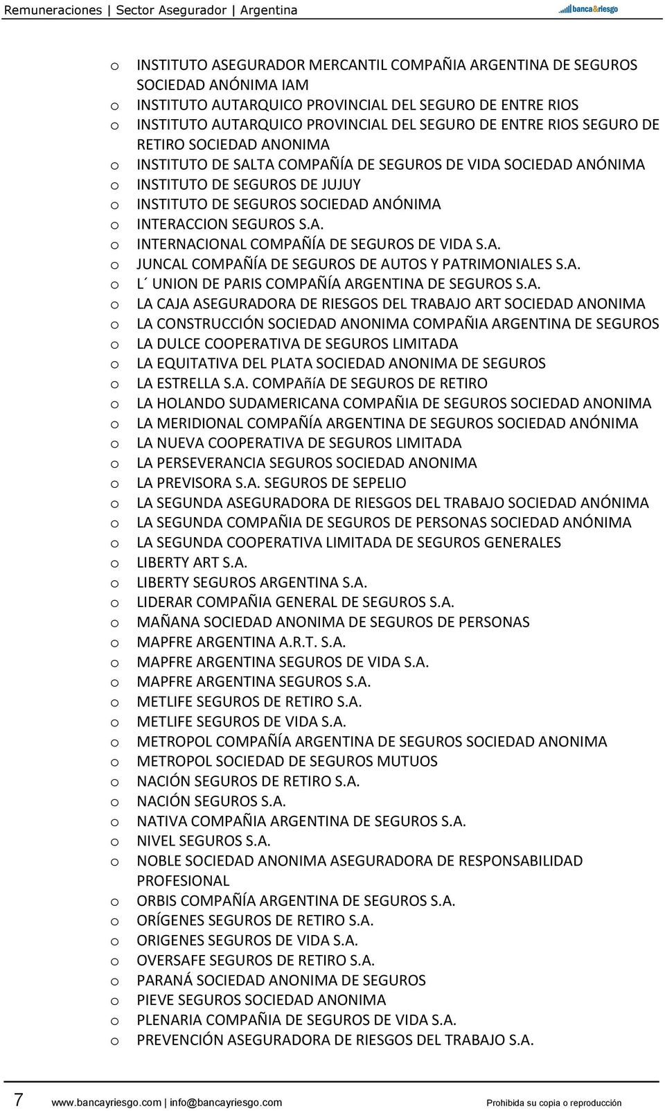 ANÓNIMA INTERACCION SEGUROS S.A. INTERNACIONAL COMPAÑÍA DE SEGUROS DE VIDA S.A. JUNCAL COMPAÑÍA DE SEGUROS DE AUTOS Y PATRIMONIALES S.A. L UNION DE PARIS COMPAÑÍA ARGENTINA DE SEGUROS S.A. LA CAJA
