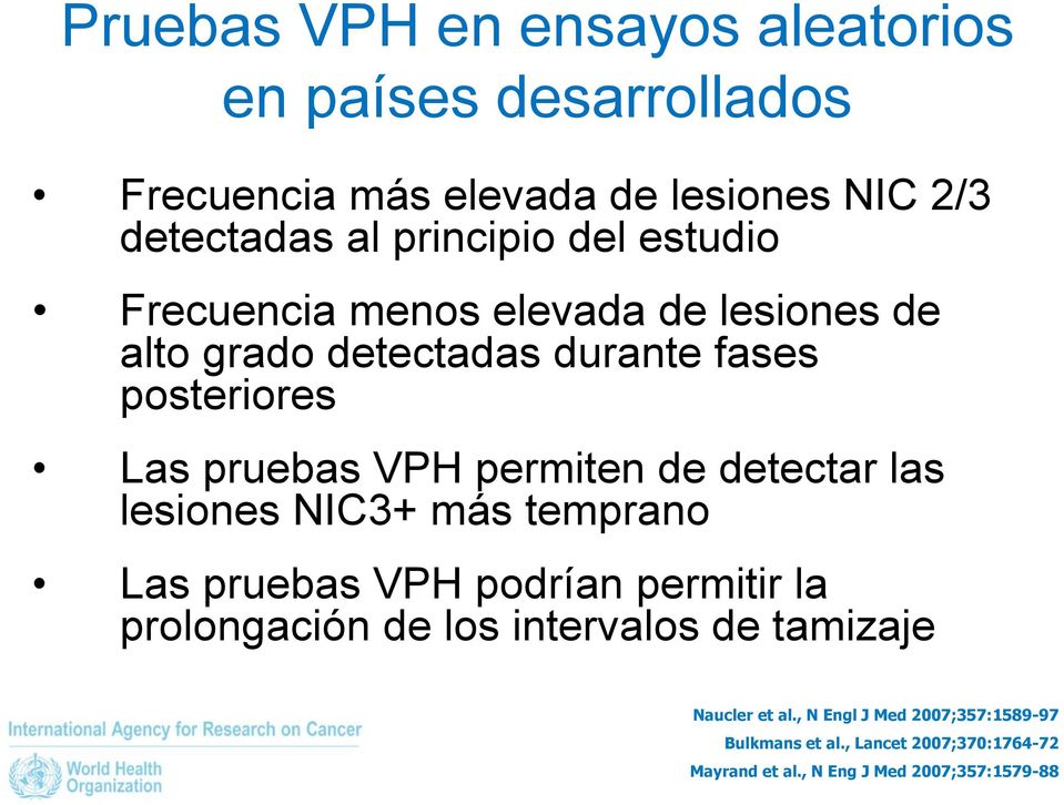 de detectar las lesiones NIC3+ más temprano Las pruebas VPH podrían permitir la prolongación de los intervalos de tamizaje