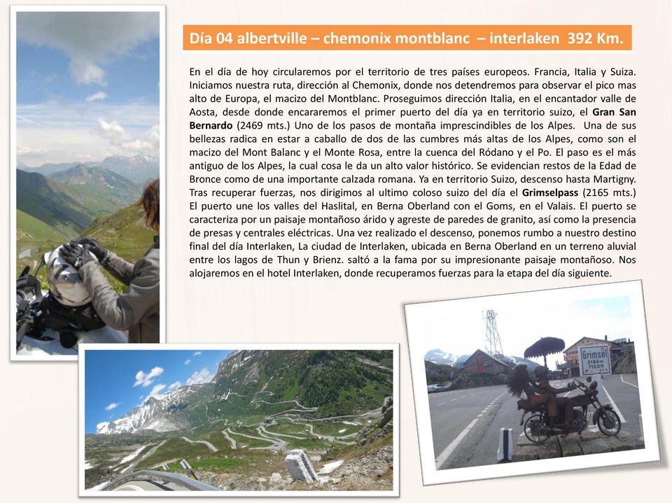 Proseguimos dirección Italia, en el encantador valle de Aosta, desde donde encararemos el primer puerto del día ya en territorio suizo, el Gran San Bernardo (2469 mts.