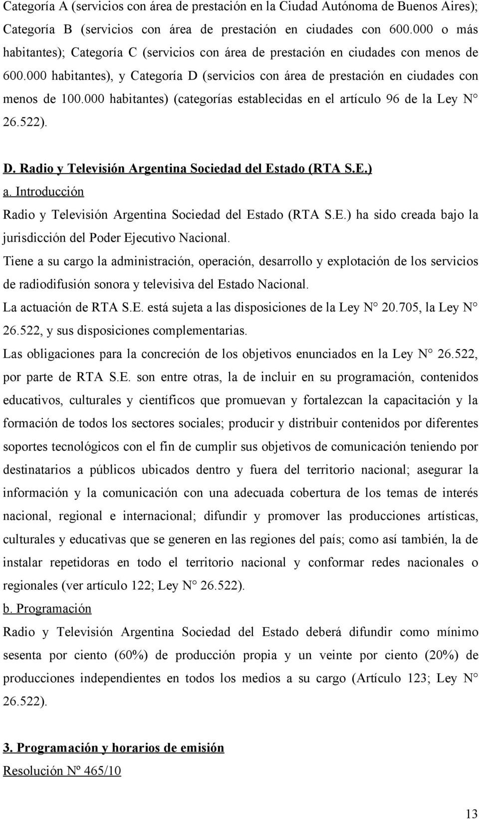 000 habitantes) (categorías establecidas en el artículo 96 de la Ley N 26.522). D. Radio y Televisión Argentina Sociedad del Estado (RTA S.E.) a.