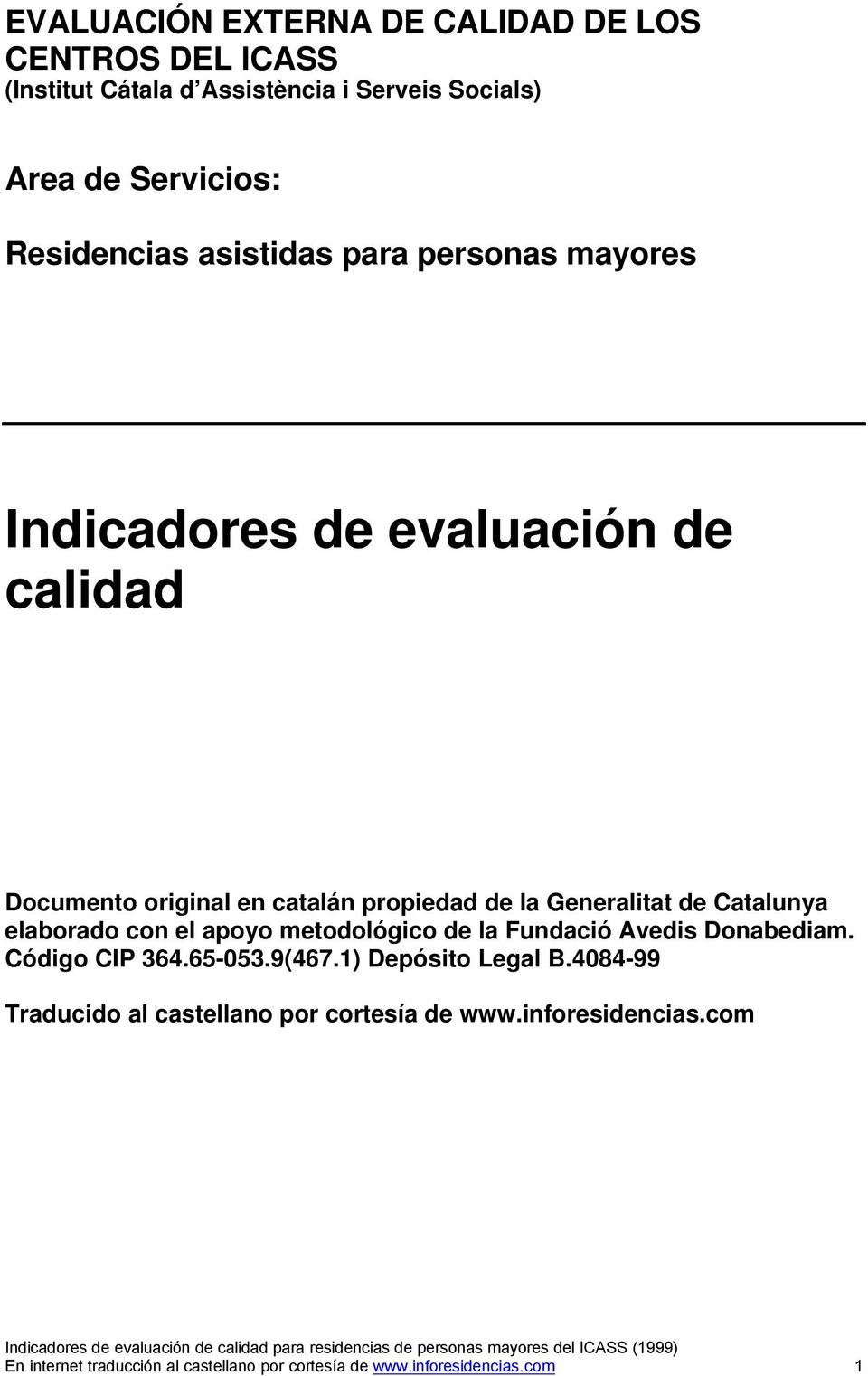 Catalunya elaborado con el apoyo metodológico de la Fundació Avedis Donabediam. Código CIP 364.65-053.9(467.1) Depósito Legal B.