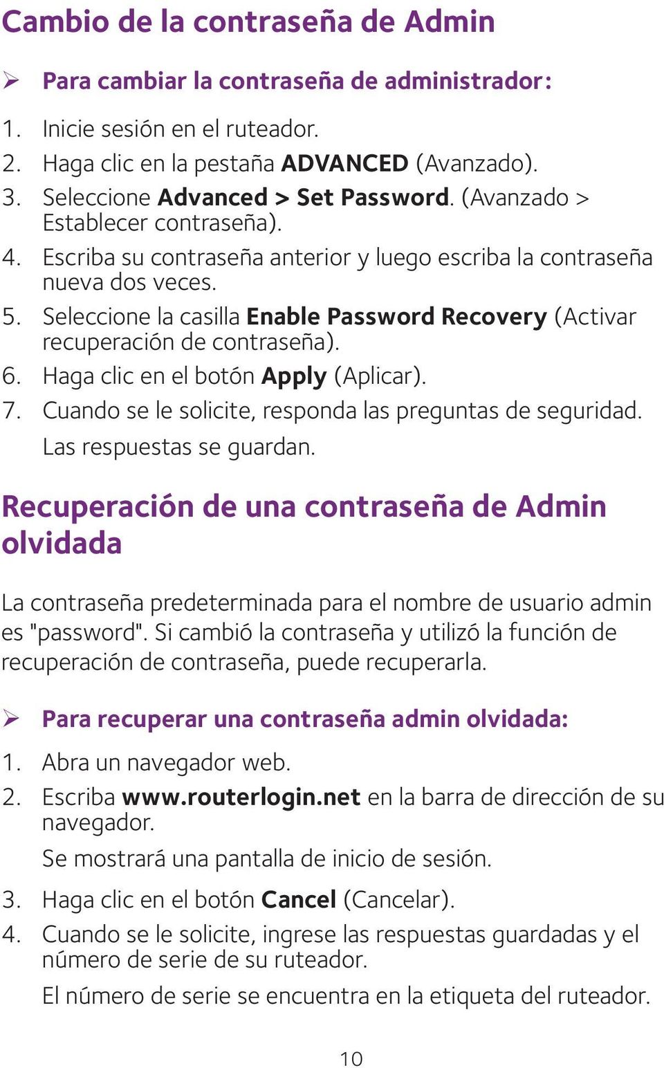 Seleccione la casilla Enable Password Recovery (Activar recuperación de contraseña). 6. Haga clic en el botón Apply (Aplicar). 7. Cuando se le solicite, responda las preguntas de seguridad.