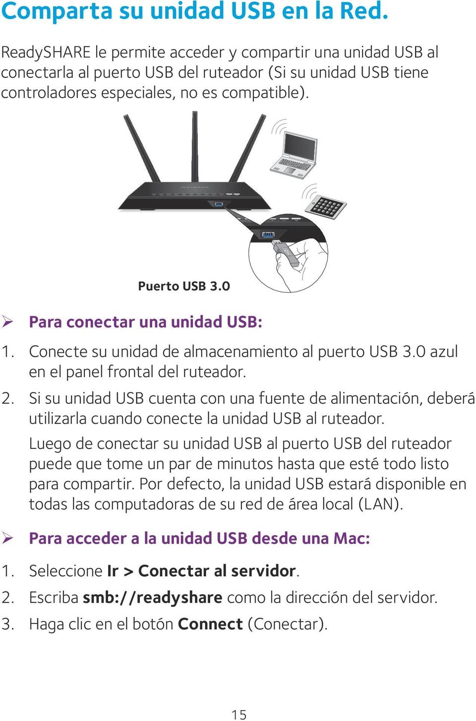 Si su unidad USB cuenta con una fuente de alimentación, deberá utilizarla cuando conecte la unidad USB al ruteador.