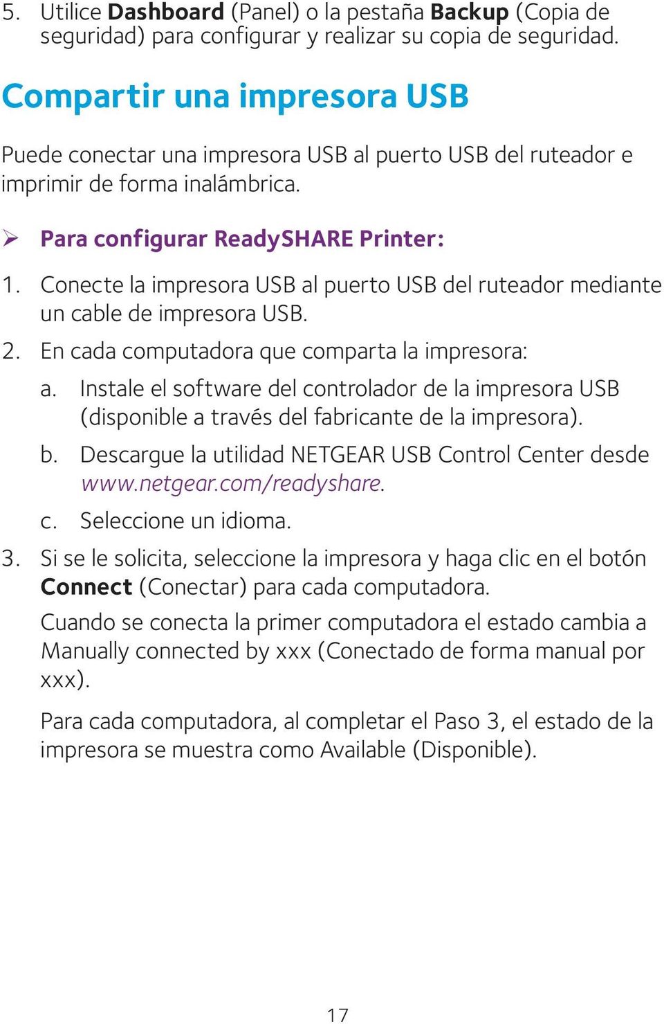 Conecte la impresora USB al puerto USB del ruteador mediante un cable de impresora USB. 2. En cada computadora que comparta la impresora: a.