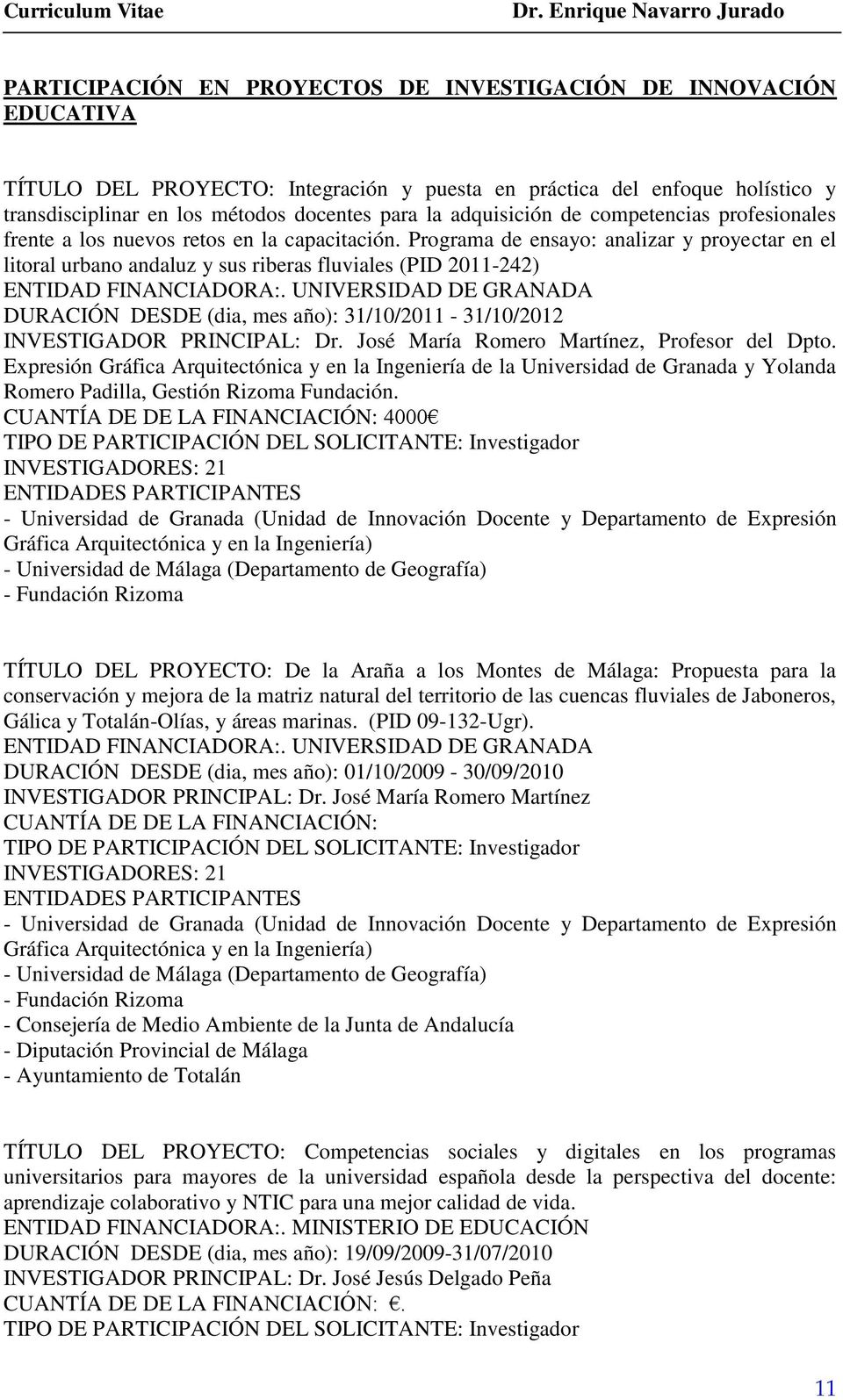 Programa de ensayo: analizar y proyectar en el litoral urbano andaluz y sus riberas fluviales (PID 2011-242) ENTIDAD FINANCIADORA:.