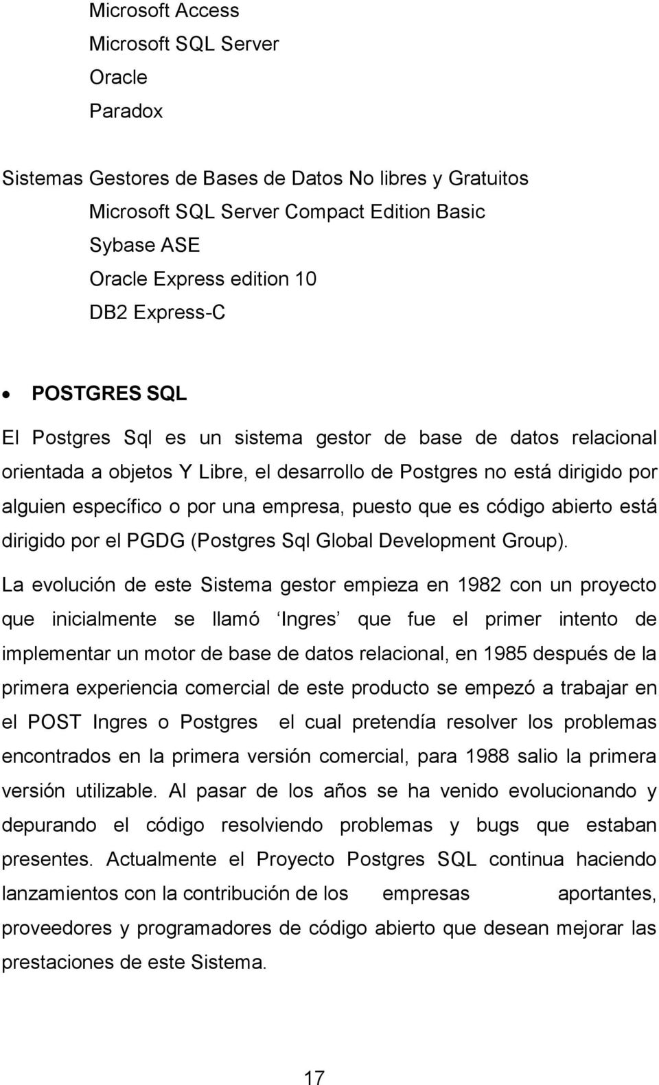 empresa, puesto que es código abierto está dirigido por el PGDG (Postgres Sql Global Development Group).