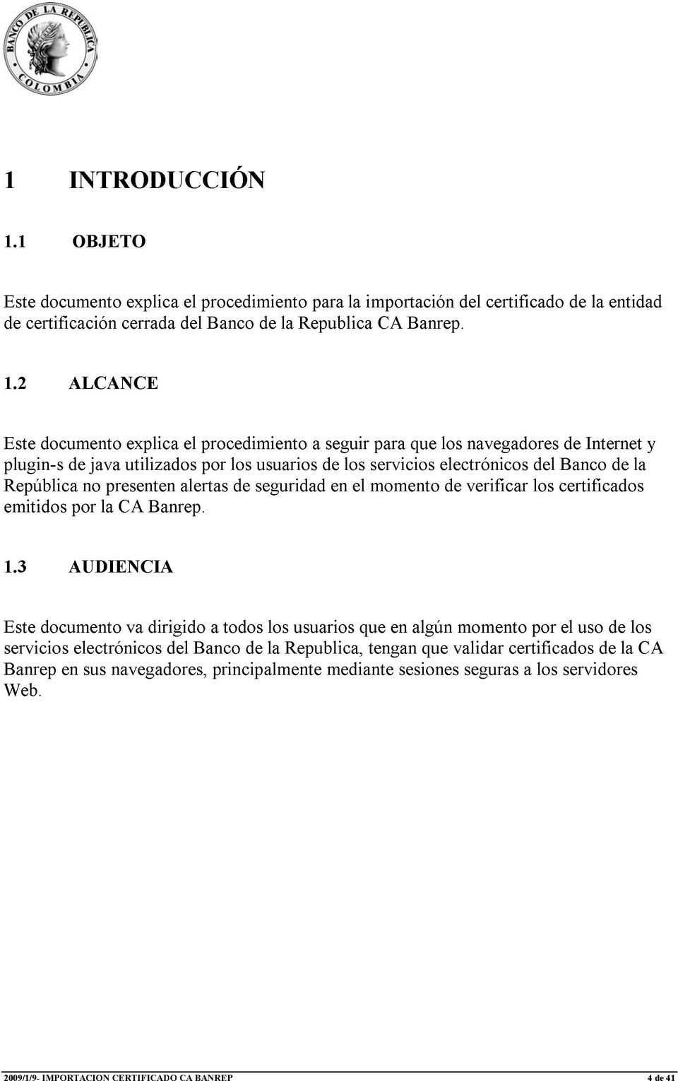 2 ALCA CE Este documento explica el procedimiento a seguir para que los navegadores de Internet y plugin-s de java utilizados por los usuarios de los servicios electrónicos del Banco de la República