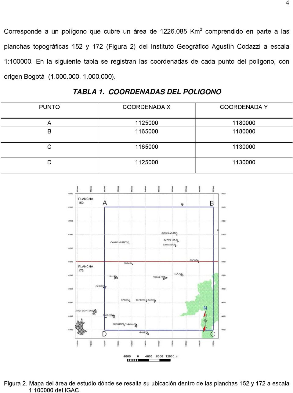 En la siguiente tabla se registran las coordenadas de cada punto del polígono, con origen Bogotá (1.000.000, 1.000.000). TABLA 1.