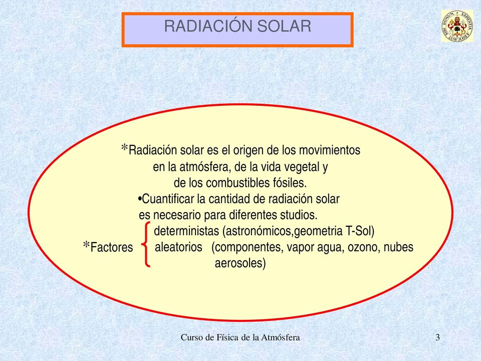 Cuantificar la cantidad de radiación solar es necesario para diferentes studios.