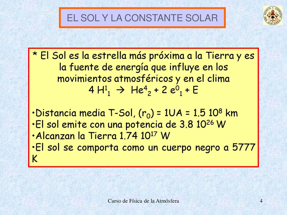 Distancia media T-Sol, (r 0 ) = 1UA = 1.5 10 8 km El sol emite con una potencia de 3.