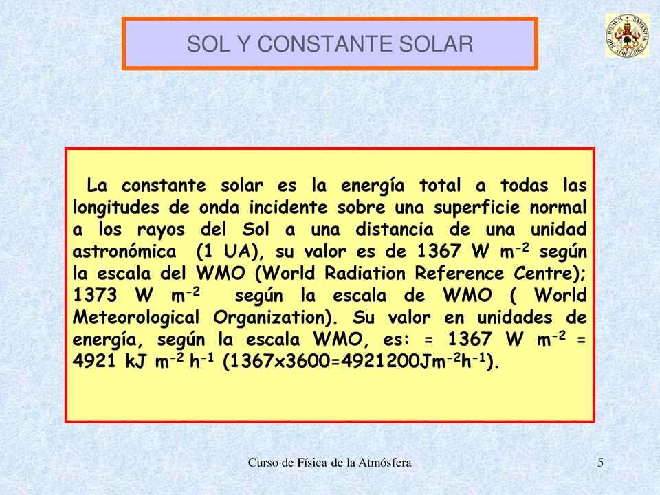 Radiation Reference Centre); 1373 W m -2 según la escala de WMO ( World Meteorological Organization).
