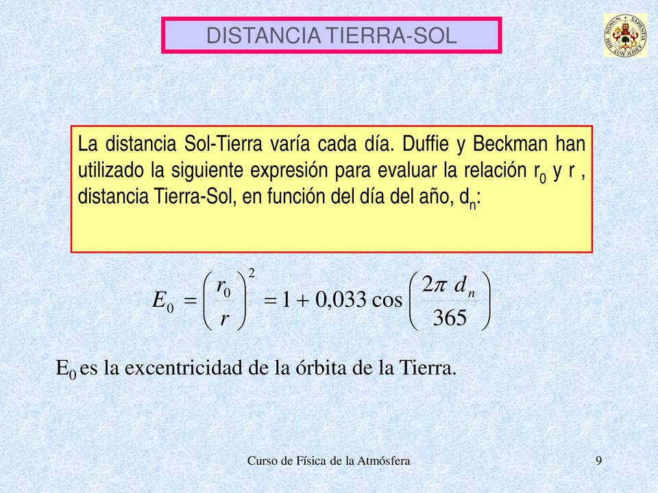 la relación r 0 y r, distancia Tierra-Sol, en función del día del año, d n : E 0 = r 0