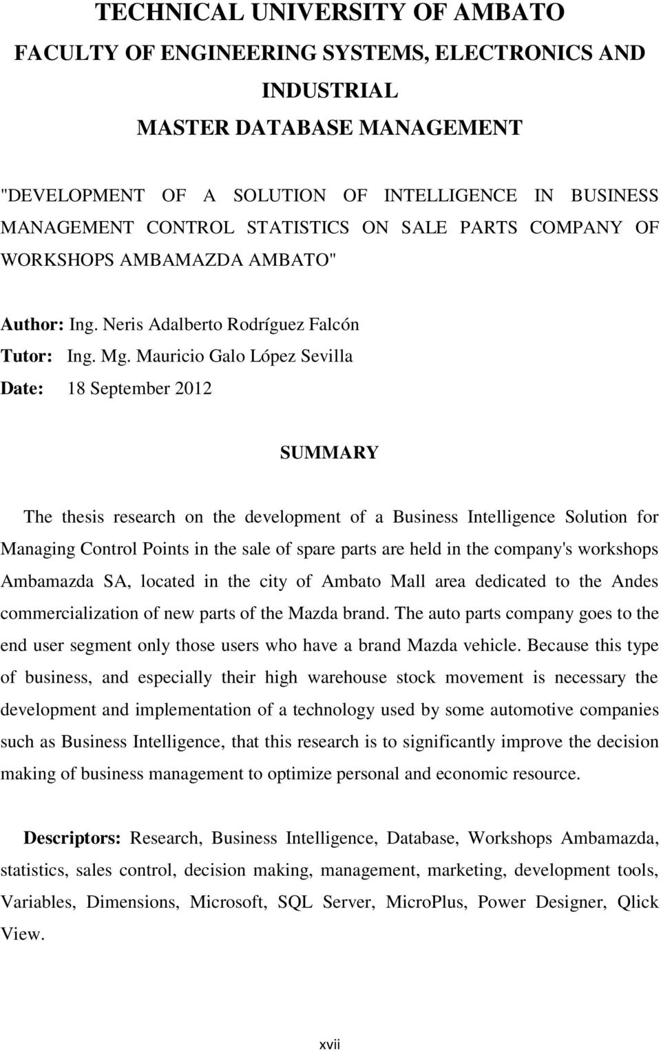 Mauricio Galo López Sevilla Date: 18 September 2012 SUMMARY The thesis research on the development of a Business Intelligence Solution for Managing Control Points in the sale of spare parts are held