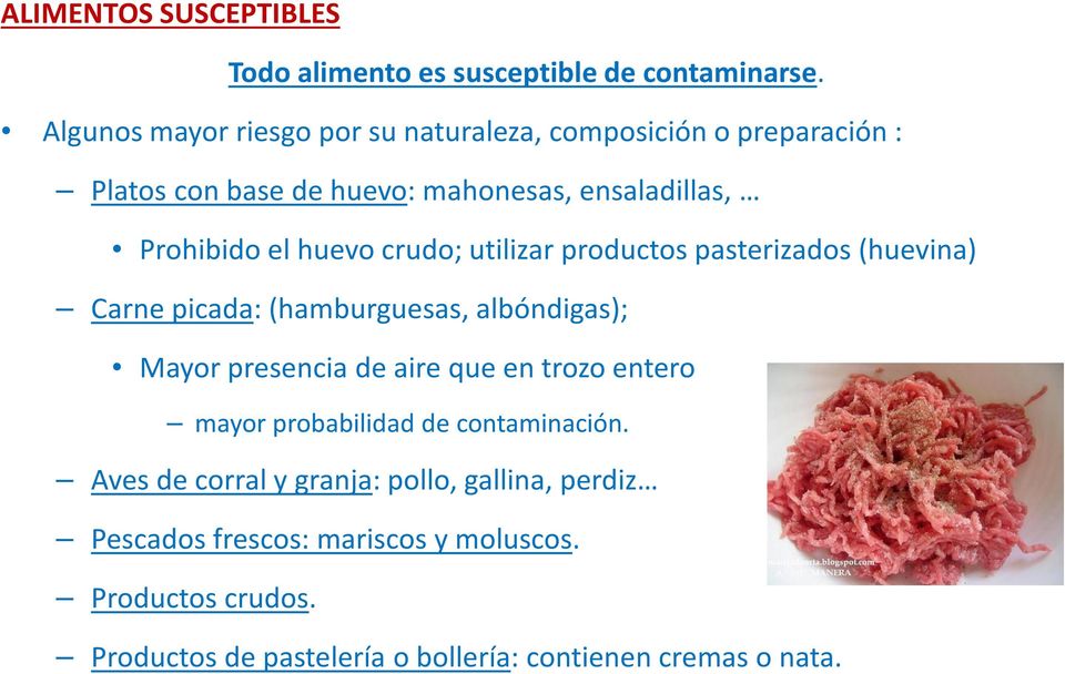 huevo crudo; utilizar productos pasterizados (huevina) Carne picada: (hamburguesas, albóndigas); Mayor presencia de aire que en trozo