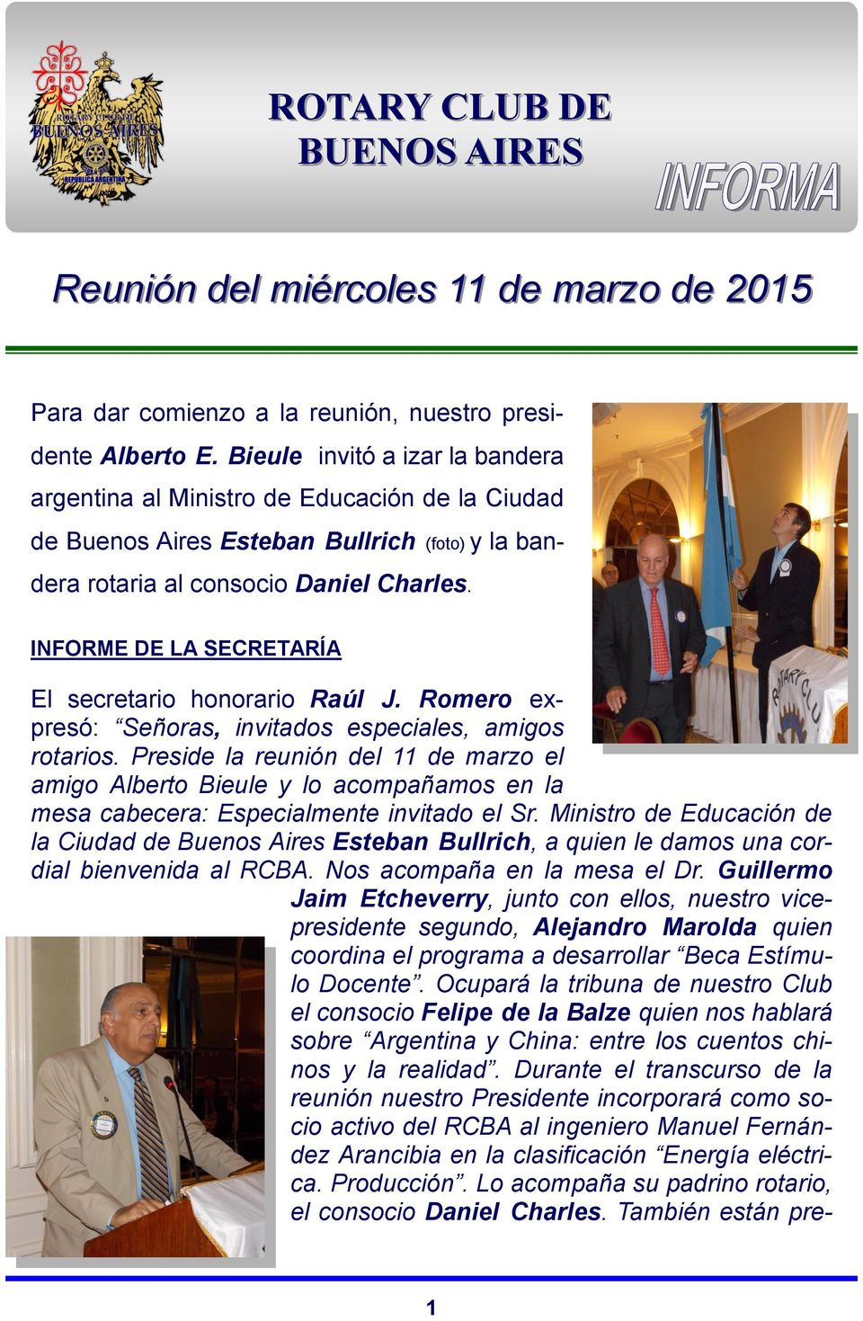 INFORME DE LA SECRETARÍA El secretario honorario Raúl J. Romero expresó: Señoras, invitados especiales, amigos rotarios.