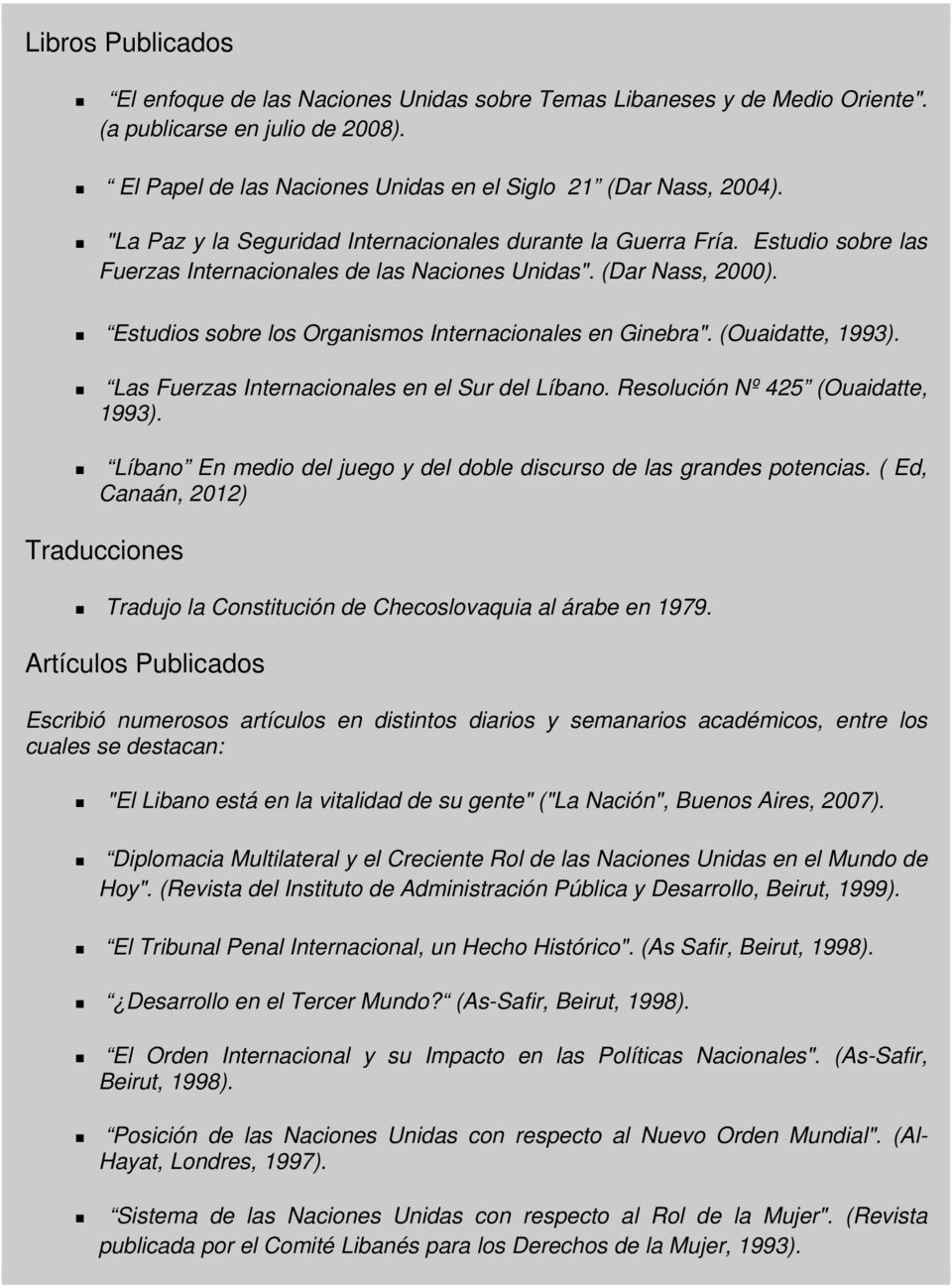 (Ouaidatte, 1993). Las Fuerzas Internacinales en el Sur del Líban. Reslución Nº 425 (Ouaidatte, 1993). Líban En medi del jueg y del dble discurs de las grandes ptencias.