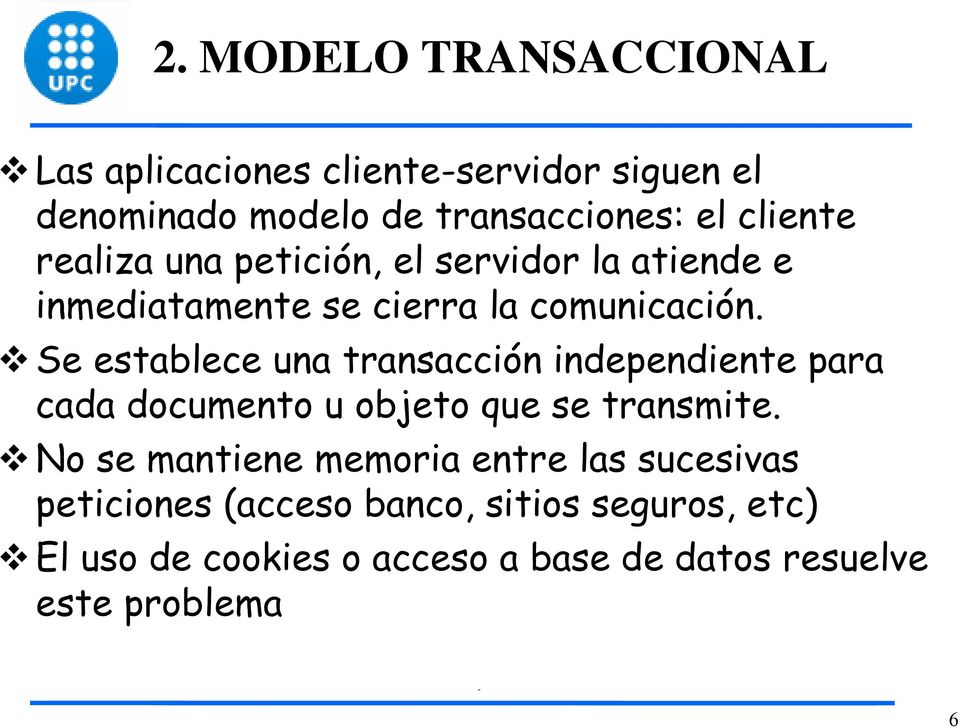 Se establece una transacción independiente para cada documento u objeto que se transmite.