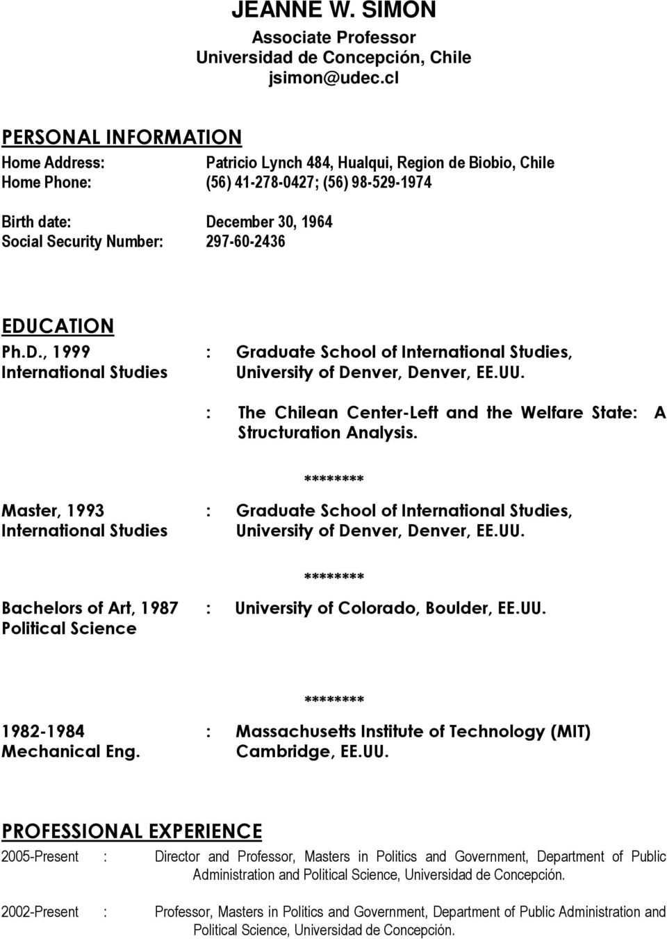 297-60-2436 EDUCATION Ph.D., 1999 : Graduate School of International Studies, International Studies University of Denver, Denver, EE.UU.
