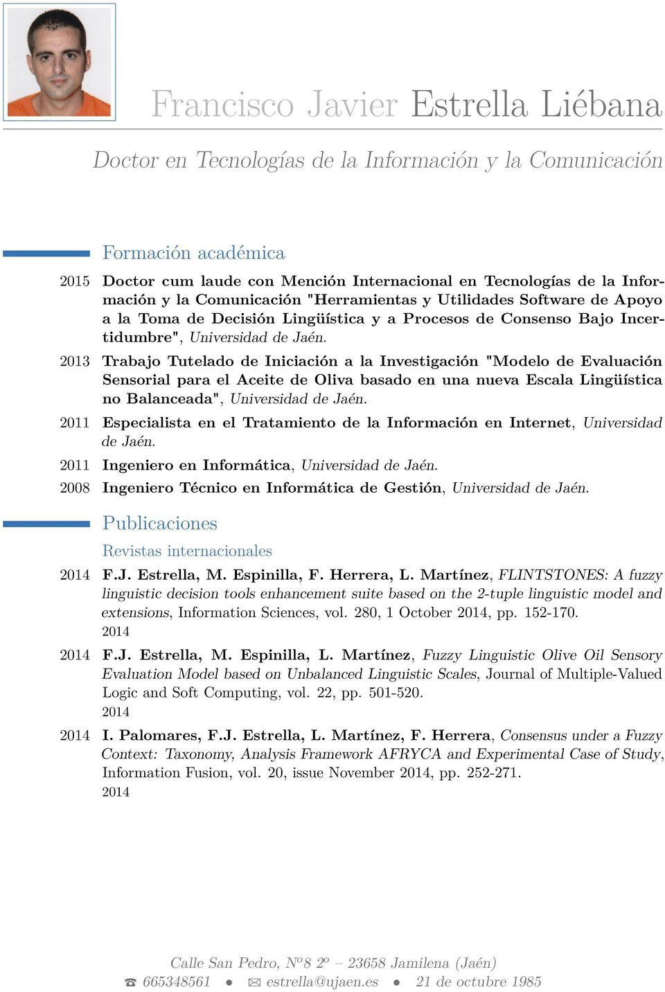 2013 Trabajo Tutelado de Iniciación a la Investigación "Modelo de Evaluación Sensorial para el Aceite de Oliva basado en una nueva Escala Lingüística no Balanceada", Universidad de Jaén.