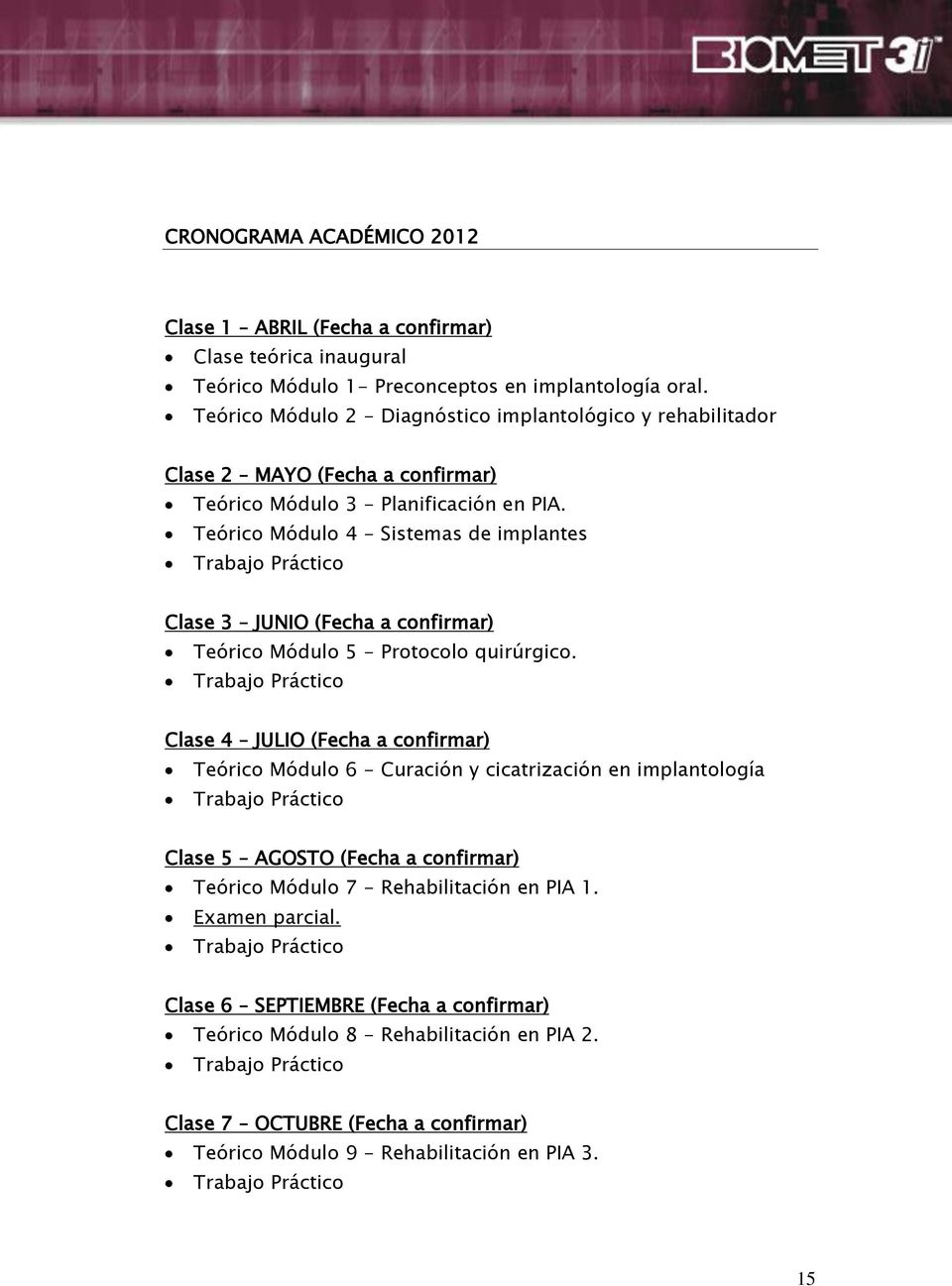 Teórico Módulo 4 - Sistemas de implantes Trabajo Práctico Clase 3 JUNIO (Fecha a confirmar) Teórico Módulo 5 - Protocolo quirúrgico.