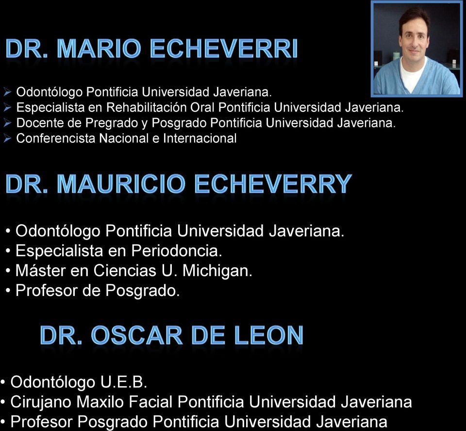 Conferencista Nacional e Internacional Odontólogo Pontificia Universidad Javeriana. Especialista en Periodoncia.