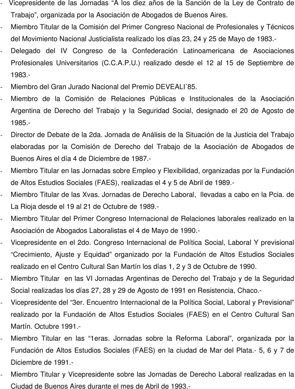 - - Delegado del IV Congreso de la Confederación Latinoamericana de Asociaciones Profesionales Universitarios (C.C.A.P.U.) realizado desde el 12 al 15 de Septiembre de 1983.