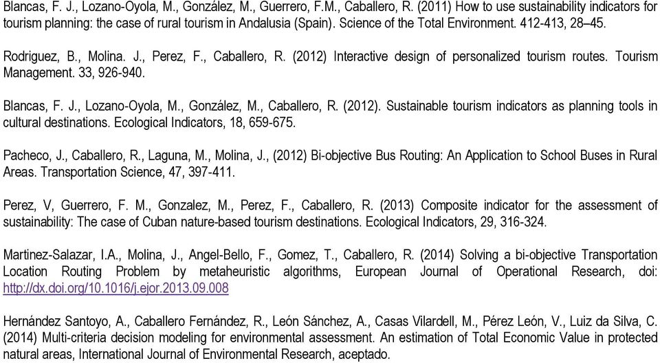 Blancas, F. J., Lozano-Oyola, M., González, M., Caballero, R. (2012). Sustainable tourism indicators as planning tools in cultural destinations. Ecological Indicators, 18, 659-675. Pacheco, J.