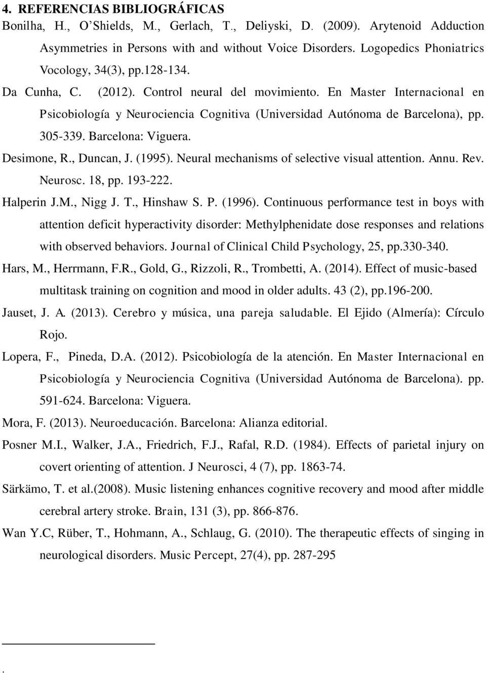 En Master Internacional en Psicobiología y Neurociencia Cognitiva (Universidad Autónoma de Barcelona), pp. 305-339. Barcelona: Viguera. Desimone, R., Duncan, J. (1995).