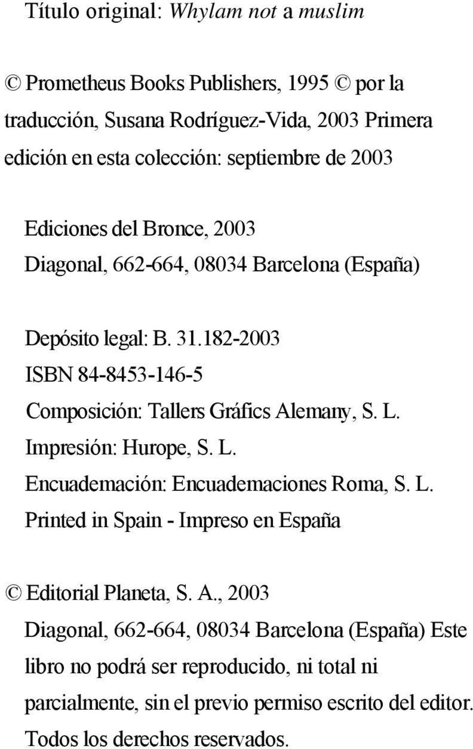 182-2003 ISBN 84-8453-146-5 Composición: Tallers Gráfics Alemany, S. L. Impresión: Hurope, S. L. Encuademación: Encuademaciones Roma, S. L. Printed in Spain - Impreso en España Editorial Planeta, S.